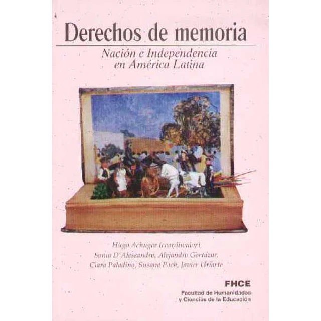 Derechos de memoria. Nacion e independencia en america latina