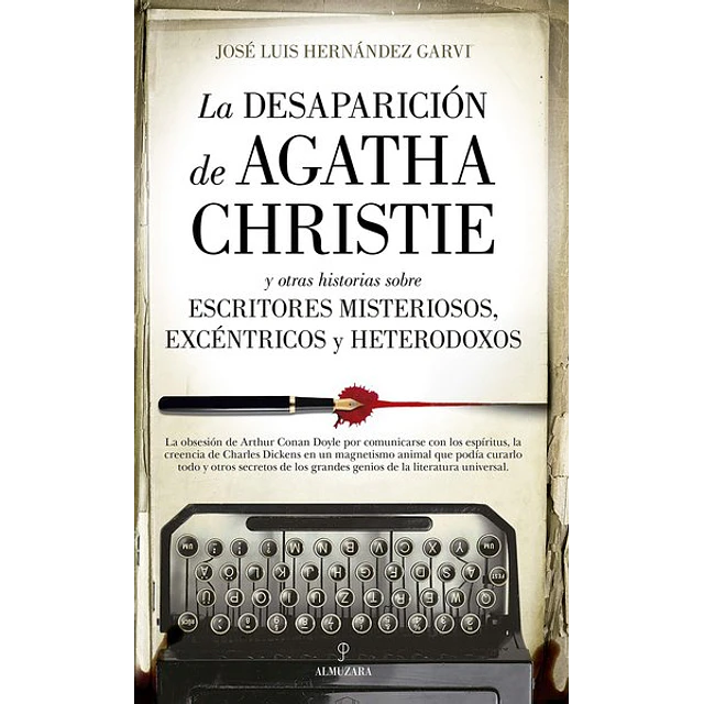 Desaparicion de agatha christie y otras historias de escritores misteriosos excentricos y