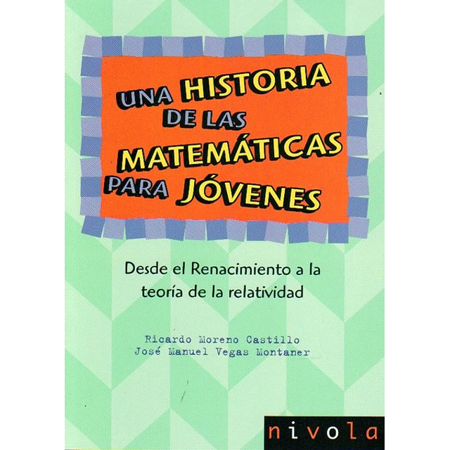 Una historia de las matematicas para jovenes II. Desde el renacimiento a lateoria de