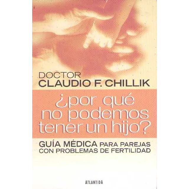 Por que no podemos tener un hijo?. Guia medica para parejas con problemas de fertilidad