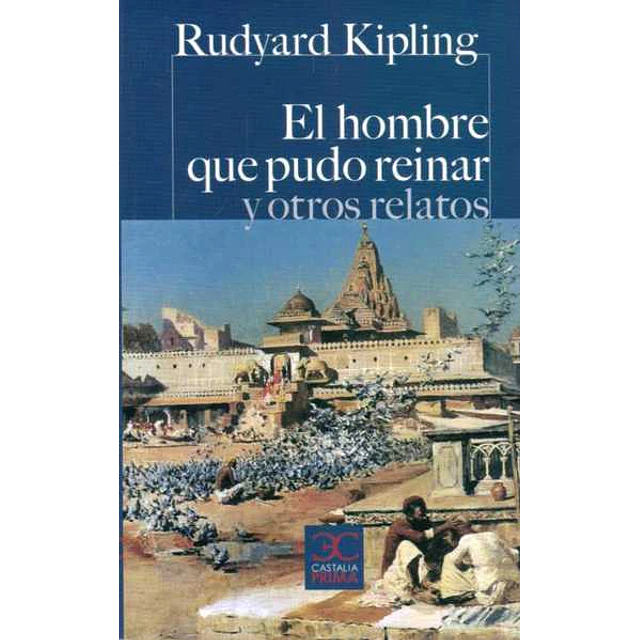El hombre que pudo reinar y otros relatos