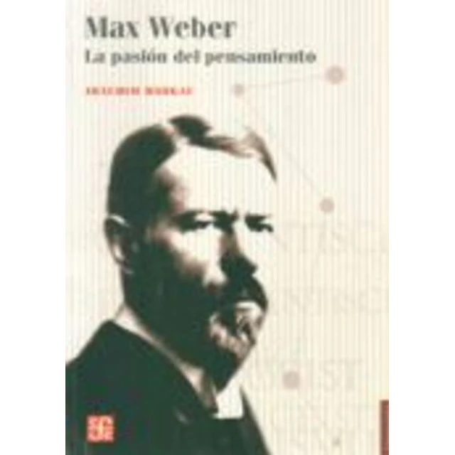 Max weber. La pasion del pensamiento