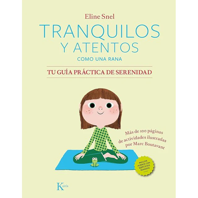 Tranquilos y atentos como una rana. Tu guia practica de serenidad