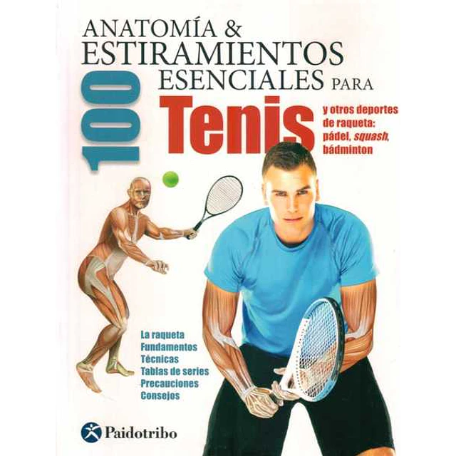 Anatomia y 100 estiramientos esenciales para tenis y otros deportes de raqueta: Padel squ