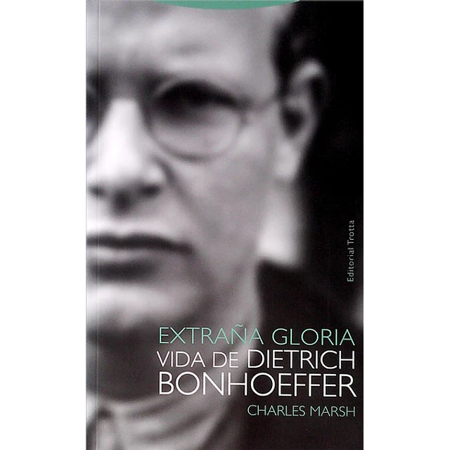 Extraña gloria. Vida de dietrich bonhoeffer