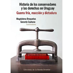Historia de los conservadores 2 y las derechas en uruguay. Tomo 2. Guerra fria reaccion y
