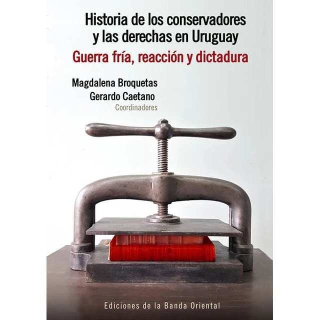 Historia de los conservadores 2 y las derechas en uruguay. Tomo 2. Guerra fria reaccion y
