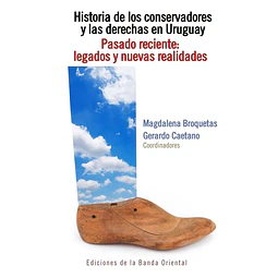 Historia de los conservadores 3 y las derechas en uruguay. Tomo 3. Pasado reciente: Legado
