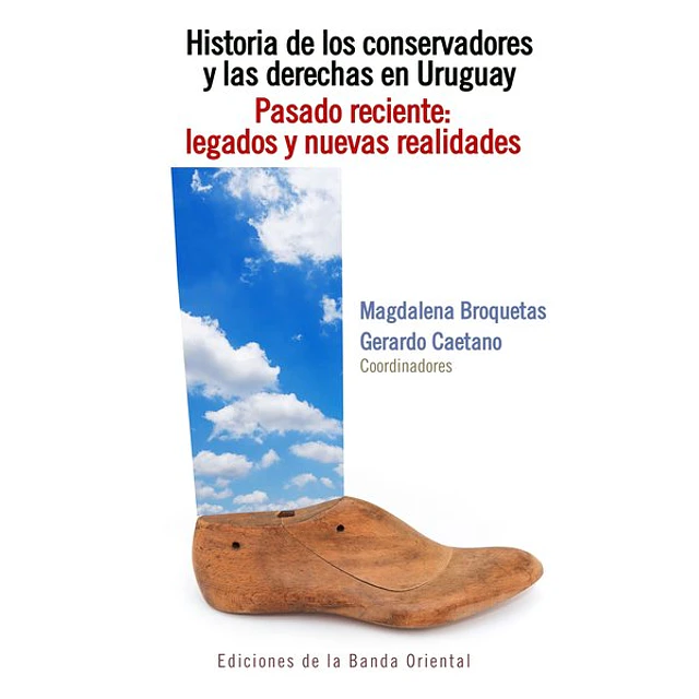Historia de los conservadores 3 y las derechas en uruguay. Tomo 3. Pasado reciente: Legado