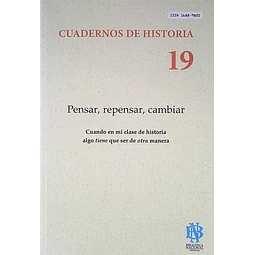 Cuadernos de historia 19. Pensar repensar cambiar