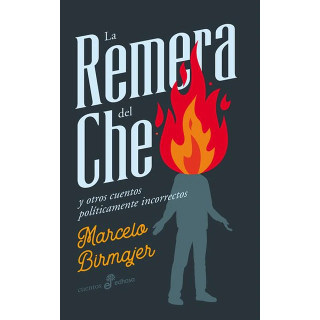 La remera del che. Y otros cuentos politicamente incorrectos