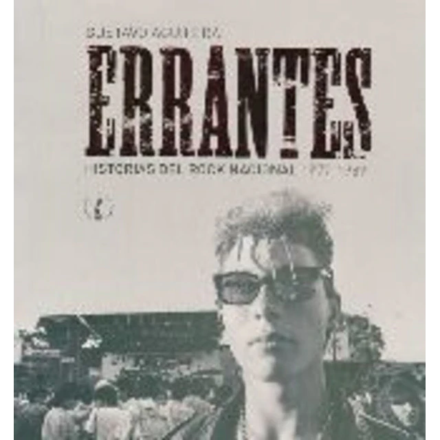 Errantes. Historias del rock nacional 1977 - 1989