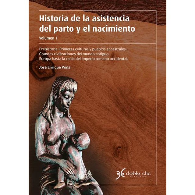 Historia de la asistencia del parto y el nacimiento. Vol 1