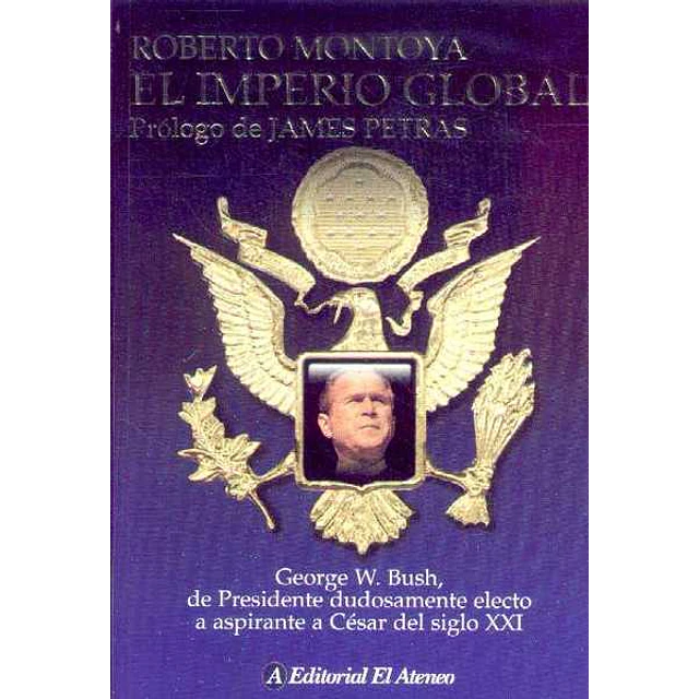 Imperio global el - George w. Bush de presidente dudosamente electo a aspirante a cesar