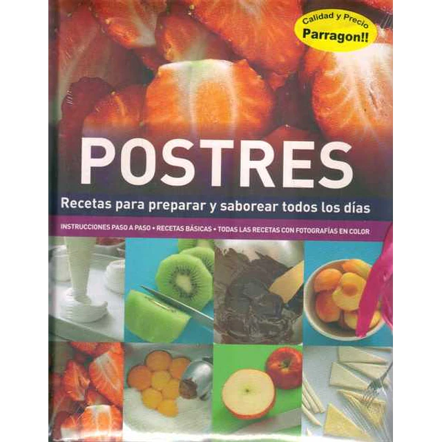 Postres. Recetas para preparar y saborear todos los dias