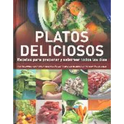 Platos deliciosos. Recetas para preparar y saborear todos los dias