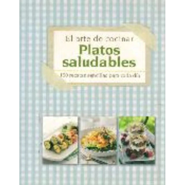 Platos saludables. El arte de cocinar