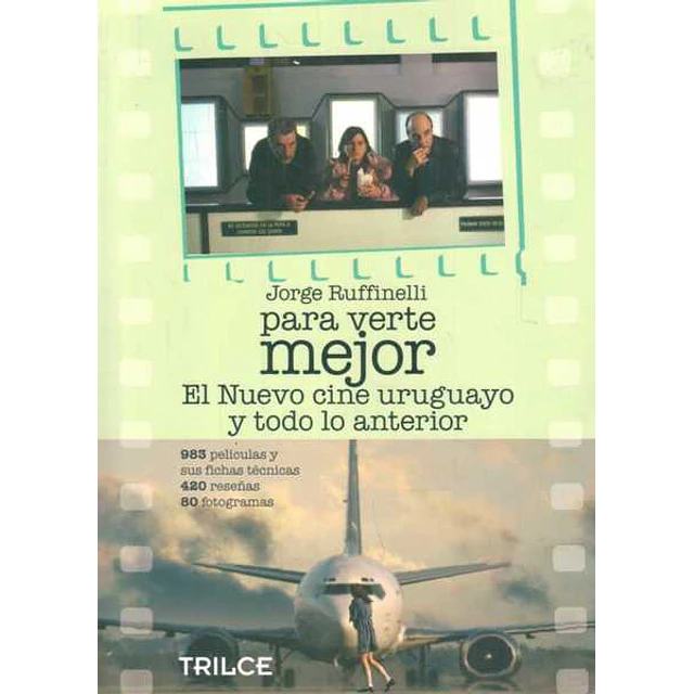Para verte mejor . El nuevo cine uruguayo y todo lo anterior