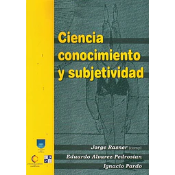 Ciencia, conocimiento y subjetividad