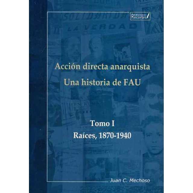 Accion directa anarquista. Tomo I. Una historia de fau. Raices 1870-1940