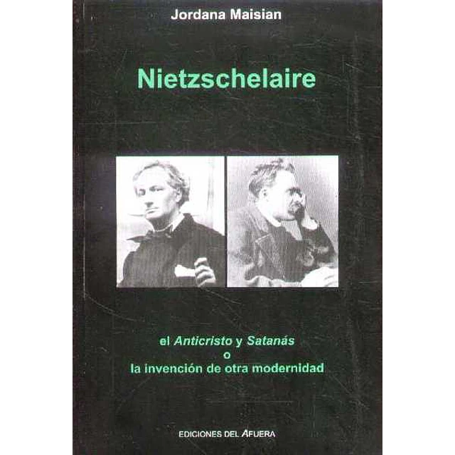Nietzschelaire. El anticristo y satanas o la invencion de la modernidad