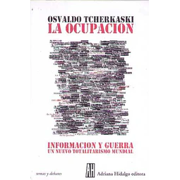 La ocupacion . Informacion y guerra. Un nuevo totalitarismo mundial