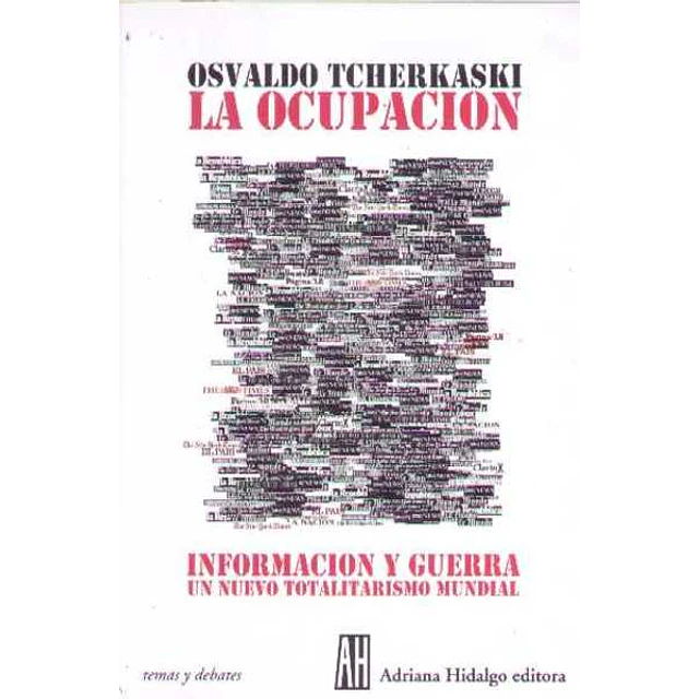 La ocupacion . Informacion y guerra. Un nuevo totalitarismo mundial