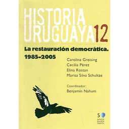 Historia uruguaya. Tomo. 12. 1985-2005. La restauracion democratica