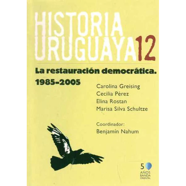 Historia uruguaya. Tomo. 12. 1985-2005. La restauracion democratica
