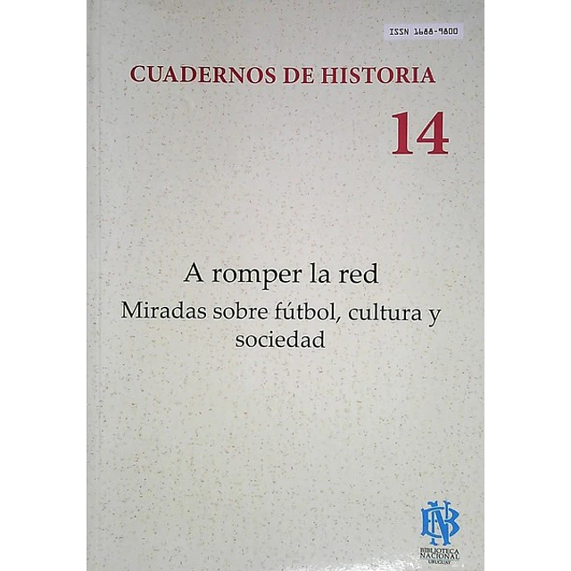 Cuadernos de historia 14. A romper la red. Miradas sobre futbol cultura y sociedad
