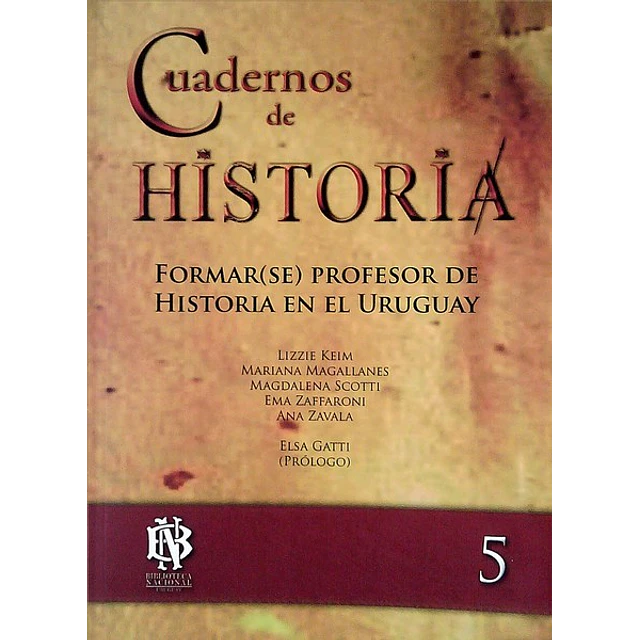 Cuadernos de historia 5. Formar(Se) profesor de historia en el uruguay