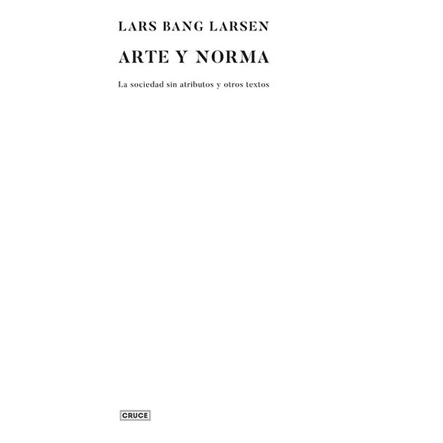 La arte y norma. Sociedad sin atributos y otros textos
