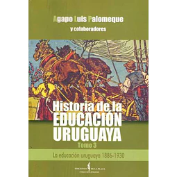 Historia de la educacion uruguaya. Tomo 3. 1886 - 1930