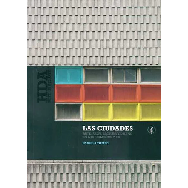 Las ciudades. Arte arquitectura y diseño en los siglos XIX y XX