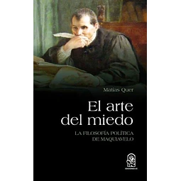 El arte del miedo. La filosofia politica de maquiavelo
