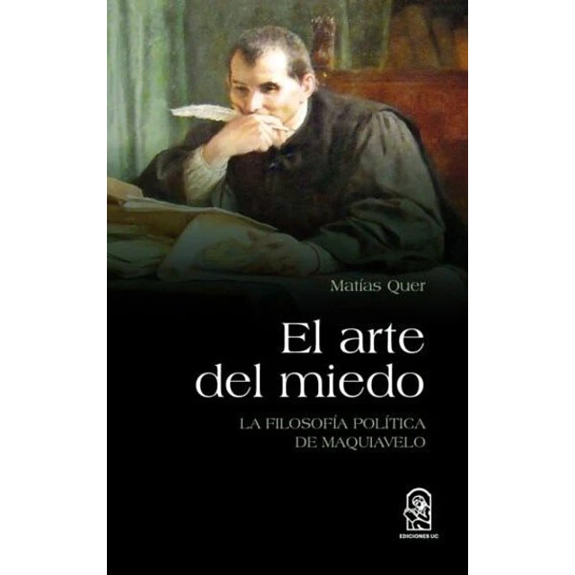 El arte del miedo. La filosofia politica de maquiavelo