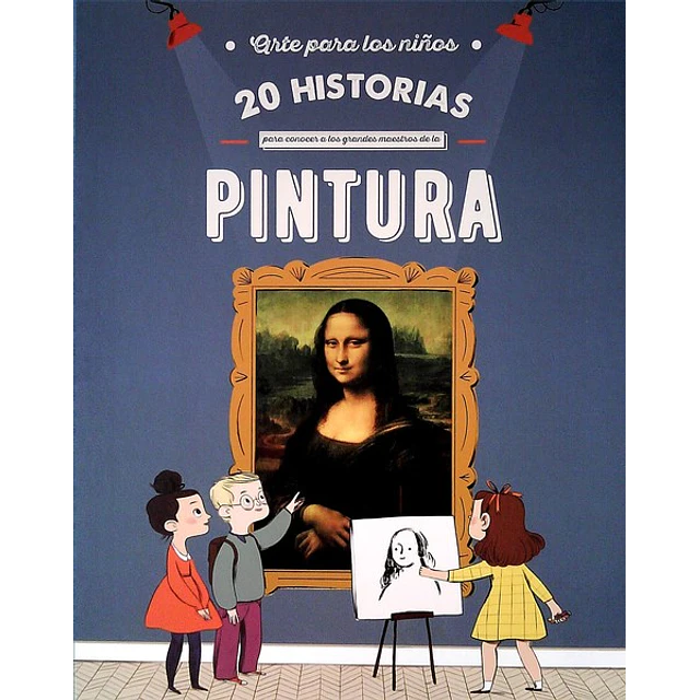 20 historias para conocer a los grandes maestros de la pintura. Arte para los niños