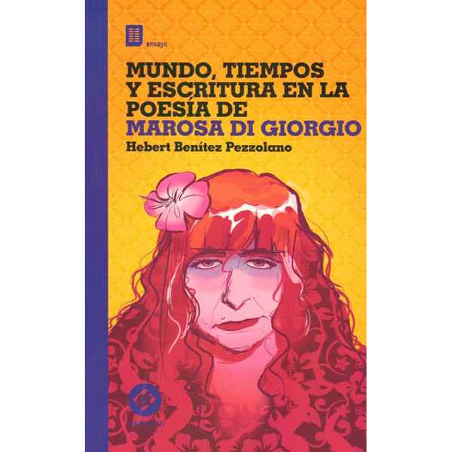 Mundo, tiempos y escritura en la poesia de marosa di giorgio