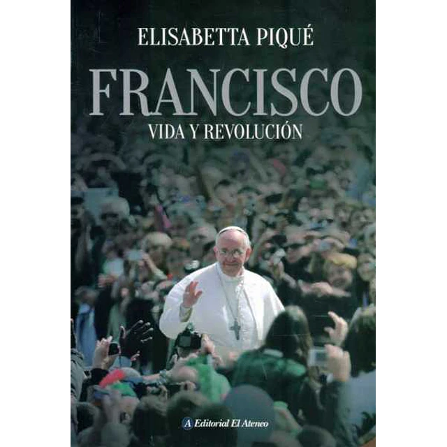 Francisco. Vida y revolucion