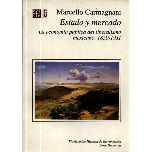Estado y mercado. La economia publica del liberalismo mexicano 1850-1911