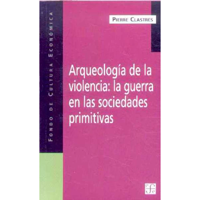Arqueologia de la violencia: La guerra en las sociedades primitivas