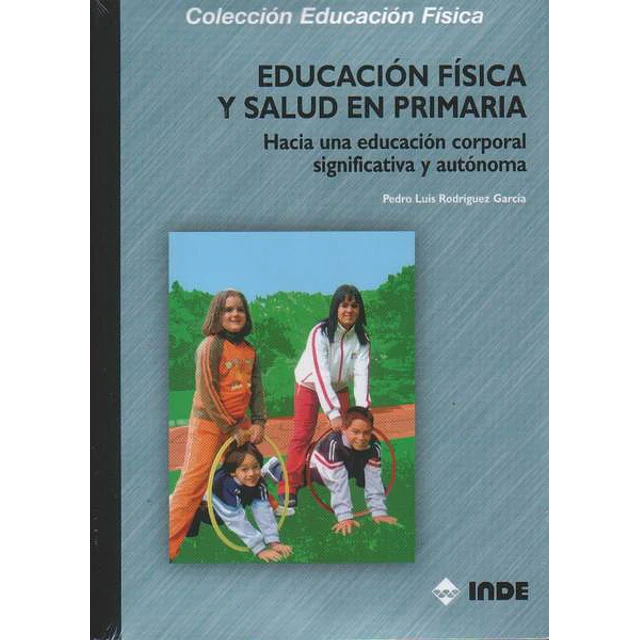 Educacion fisica y salud en primaria. Haica una educacion corporal significativa y autonom