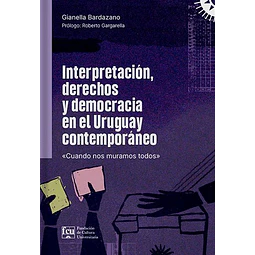 Interpretacion, derechos y democracia en el uruguay contemporaneo