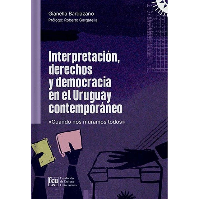 Interpretacion, derechos y democracia en el uruguay contemporaneo