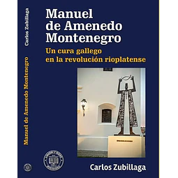 Manuel de amenedo montenegro. Un cura gallego en la revolucion rioplatense