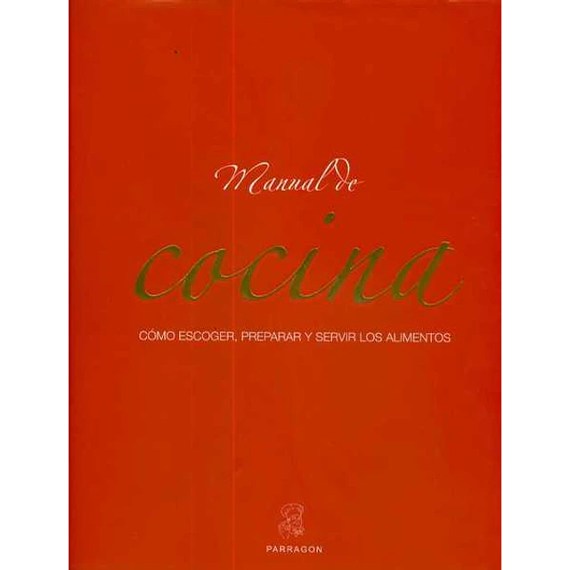 Manual de cocina. Como escoger preparar y servir los alimentos
