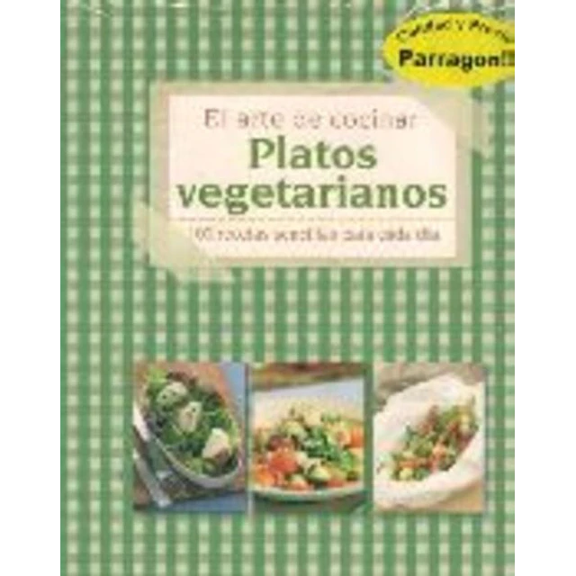 Platos vegetarianos. El arte de cocinar