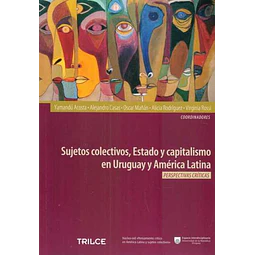 Sujetos colectivos, estado y capitalismo en uruguay y america latina