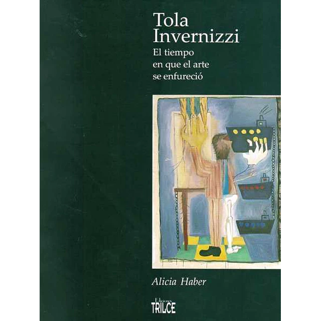 Tola invernizzi. El tiempo en que el arte se enfurecio