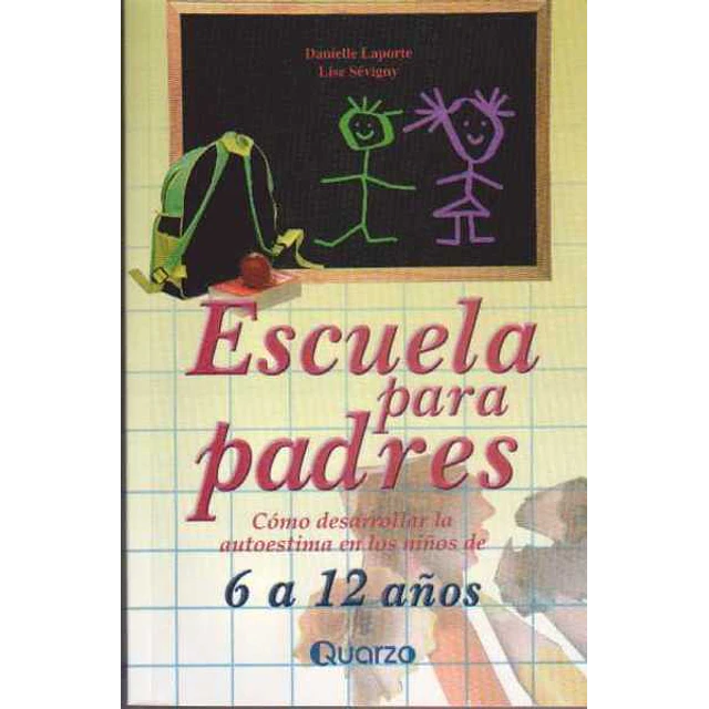Escuela para padres. Como desarrollar la autoestima en los niños de 6 a 12 años